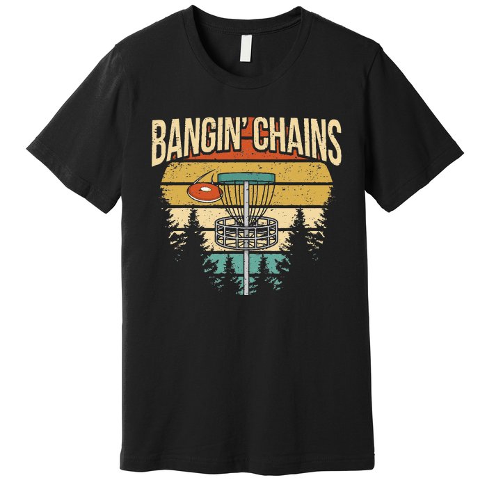 Funny Disc Golf Player Saying I Bangin' Chains Premium T-Shirt