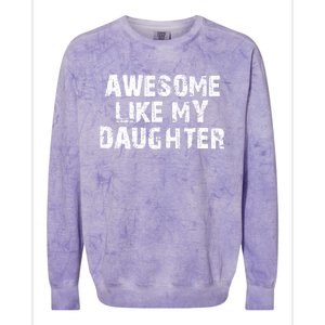 Fathers Day Gift From Daughter Awesome Like My Daughter Colorblast Crewneck Sweatshirt