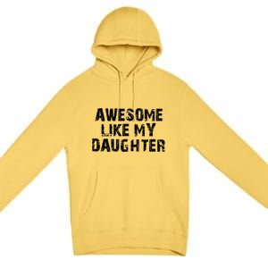 Fathers Day Gift From Daughter Awesome Like My Daughter Premium Pullover Hoodie