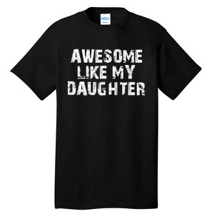 Fathers Day Gift From Daughter Awesome Like My Daughter Tall T-Shirt