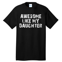 Fathers Day Gift From Daughter Awesome Like My Daughter Tall T-Shirt