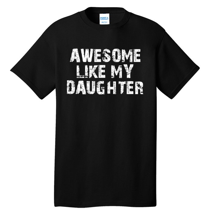 Fathers Day Gift From Daughter Awesome Like My Daughter Tall T-Shirt