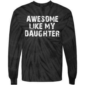 Fathers Day Gift From Daughter Awesome Like My Daughter Tie-Dye Long Sleeve Shirt