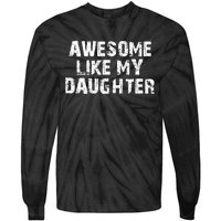 Fathers Day Gift From Daughter Awesome Like My Daughter Tie-Dye Long Sleeve Shirt