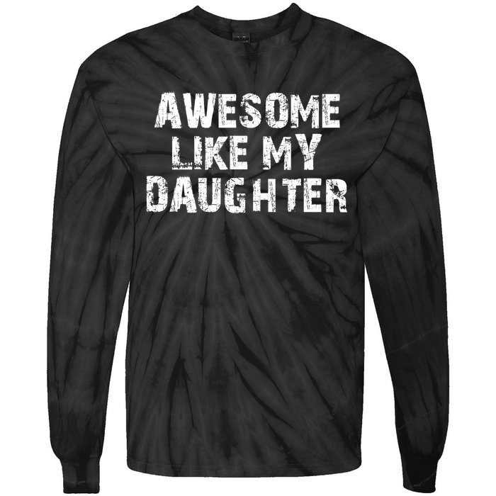 Fathers Day Gift From Daughter Awesome Like My Daughter Tie-Dye Long Sleeve Shirt