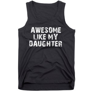 Fathers Day Gift From Daughter Awesome Like My Daughter Tank Top