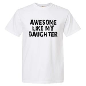 Fathers Day Gift From Daughter Awesome Like My Daughter Garment-Dyed Heavyweight T-Shirt