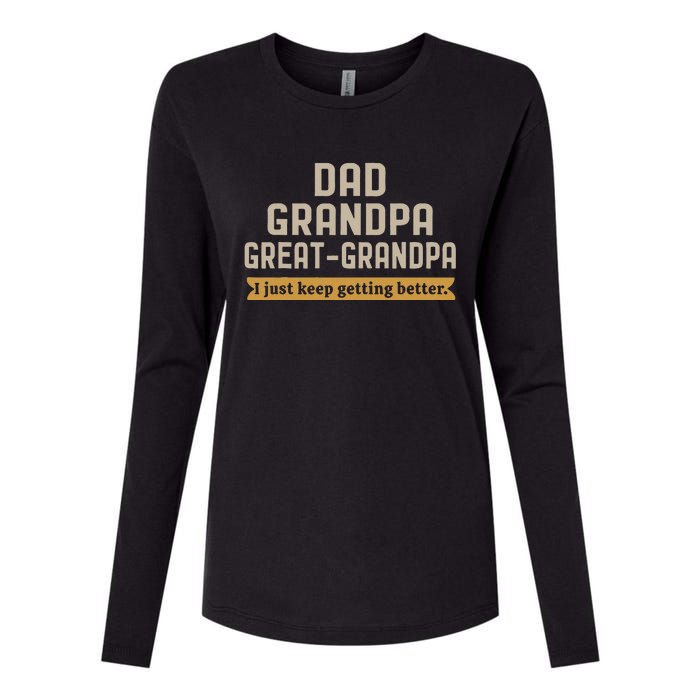 Fathers Dad Grandpa Great Grandpa I Just Keep Getting Better Womens Cotton Relaxed Long Sleeve T-Shirt