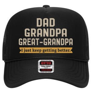 Fathers Dad Grandpa Great Grandpa I Just Keep Getting Better High Crown Mesh Back Trucker Hat