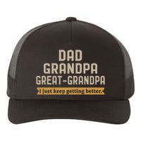 Fathers Dad Grandpa Great Grandpa I Just Keep Getting Better Yupoong Adult 5-Panel Trucker Hat