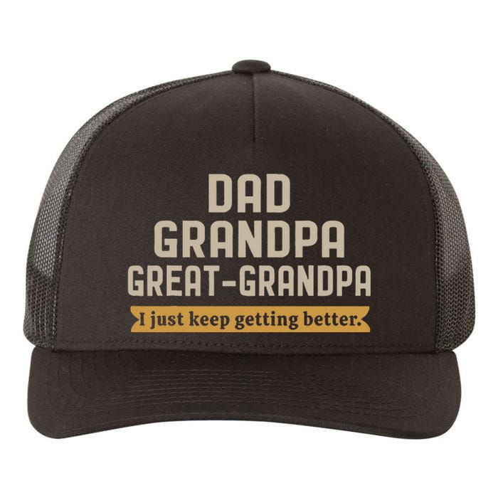 Fathers Dad Grandpa Great Grandpa I Just Keep Getting Better Yupoong Adult 5-Panel Trucker Hat