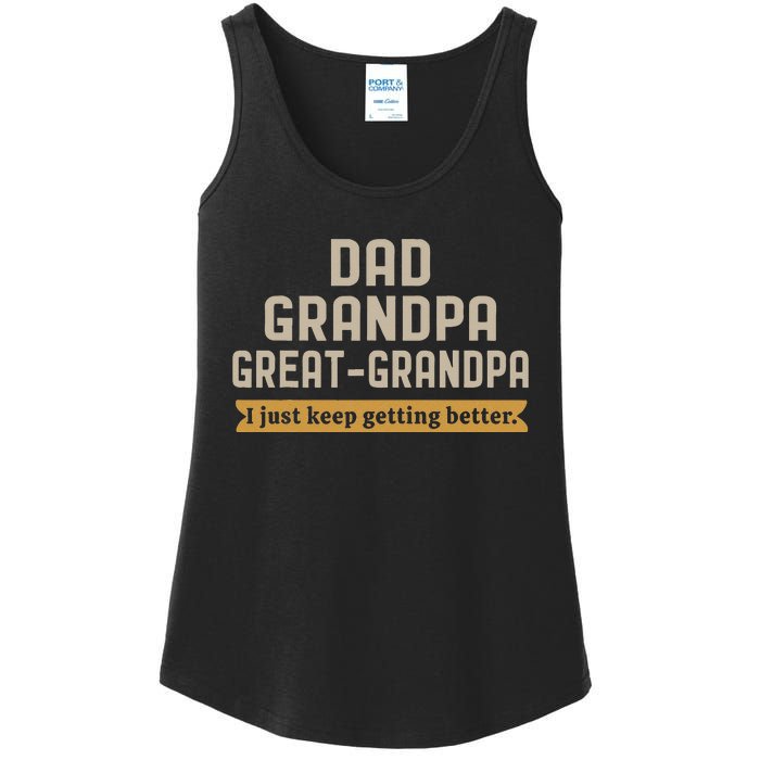 Fathers Dad Grandpa Great Grandpa I Just Keep Getting Better Ladies Essential Tank