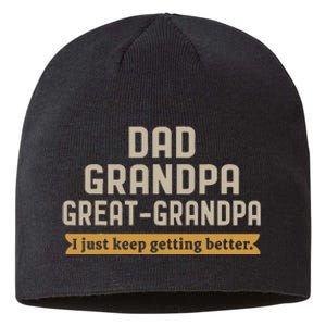 Fathers Dad Grandpa Great Grandpa I Just Keep Getting Better Sustainable Beanie