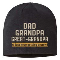 Fathers Dad Grandpa Great Grandpa I Just Keep Getting Better Sustainable Beanie