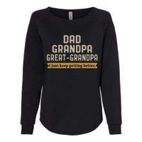 Fathers Dad Grandpa Great Grandpa I Just Keep Getting Better Womens California Wash Sweatshirt