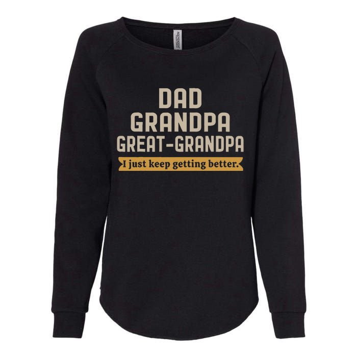 Fathers Dad Grandpa Great Grandpa I Just Keep Getting Better Womens California Wash Sweatshirt