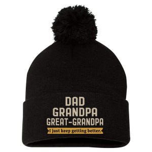 Fathers Dad Grandpa Great Grandpa I Just Keep Getting Better Pom Pom 12in Knit Beanie