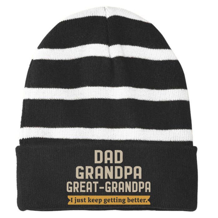 Fathers Dad Grandpa Great Grandpa I Just Keep Getting Better Striped Beanie with Solid Band