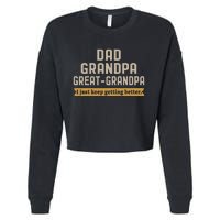 Fathers Dad Grandpa Great Grandpa I Just Keep Getting Better Cropped Pullover Crew