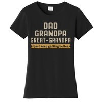 Fathers Dad Grandpa Great Grandpa I Just Keep Getting Better Women's T-Shirt