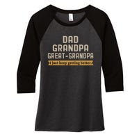 Fathers Dad Grandpa Great Grandpa I Just Keep Getting Better Women's Tri-Blend 3/4-Sleeve Raglan Shirt