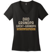 Fathers Dad Grandpa Great Grandpa I Just Keep Getting Better Women's V-Neck T-Shirt