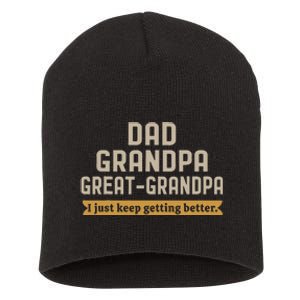 Fathers Dad Grandpa Great Grandpa I Just Keep Getting Better Short Acrylic Beanie