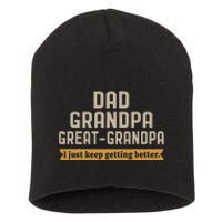 Fathers Dad Grandpa Great Grandpa I Just Keep Getting Better Short Acrylic Beanie