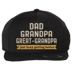 Fathers Dad Grandpa Great Grandpa I Just Keep Getting Better Wool Snapback Cap