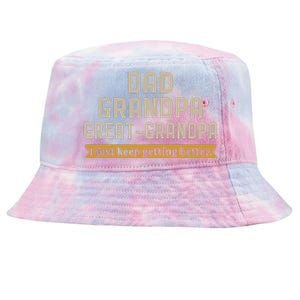 Fathers Dad Grandpa Great Grandpa I Just Keep Getting Better Tie-Dyed Bucket Hat