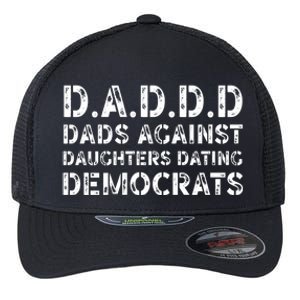 Funny Daddd Great Gift Dads Against Daughters Dating Democrats Gift Flexfit Unipanel Trucker Cap