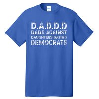 Funny Daddd Great Gift Dads Against Daughters Dating Democrats Gift Tall T-Shirt