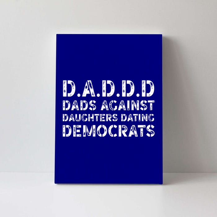 Funny Daddd Great Gift Dads Against Daughters Dating Democrats Gift Canvas