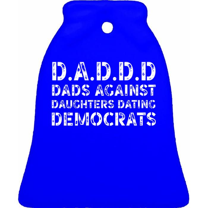 Funny Daddd Great Gift Dads Against Daughters Dating Democrats Gift Ceramic Bell Ornament