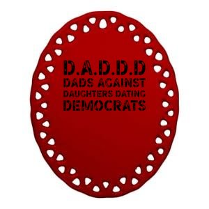 Funny Daddd Great Gift Dads Against Daughters Dating Democrats Gift Ceramic Oval Ornament