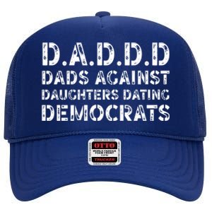 Funny Daddd Great Gift Dads Against Daughters Dating Democrats Gift High Crown Mesh Back Trucker Hat