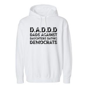 Funny Daddd Great Gift Dads Against Daughters Dating Democrats Gift Garment-Dyed Fleece Hoodie