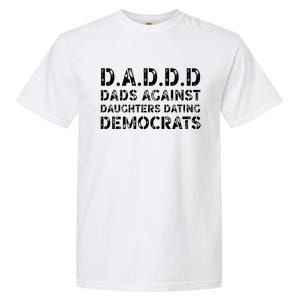 Funny Daddd Great Gift Dads Against Daughters Dating Democrats Gift Garment-Dyed Heavyweight T-Shirt