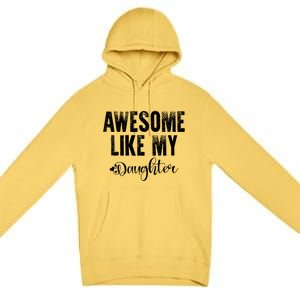 FatherS Day Gift Awesome Like My Daughter Funny Premium Pullover Hoodie