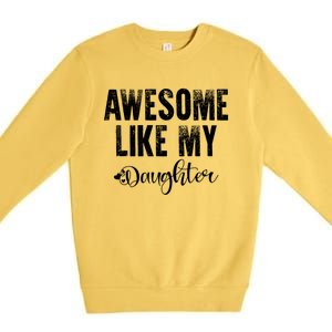 FatherS Day Gift Awesome Like My Daughter Funny Premium Crewneck Sweatshirt