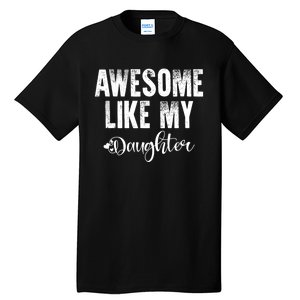 FatherS Day Gift Awesome Like My Daughter Funny Tall T-Shirt