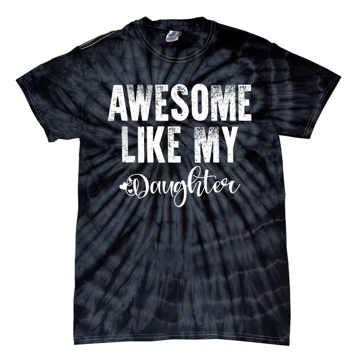 FatherS Day Gift Awesome Like My Daughter Funny Tie-Dye T-Shirt