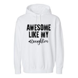 FatherS Day Gift Awesome Like My Daughter Funny Garment-Dyed Fleece Hoodie