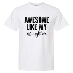 FatherS Day Gift Awesome Like My Daughter Funny Garment-Dyed Heavyweight T-Shirt