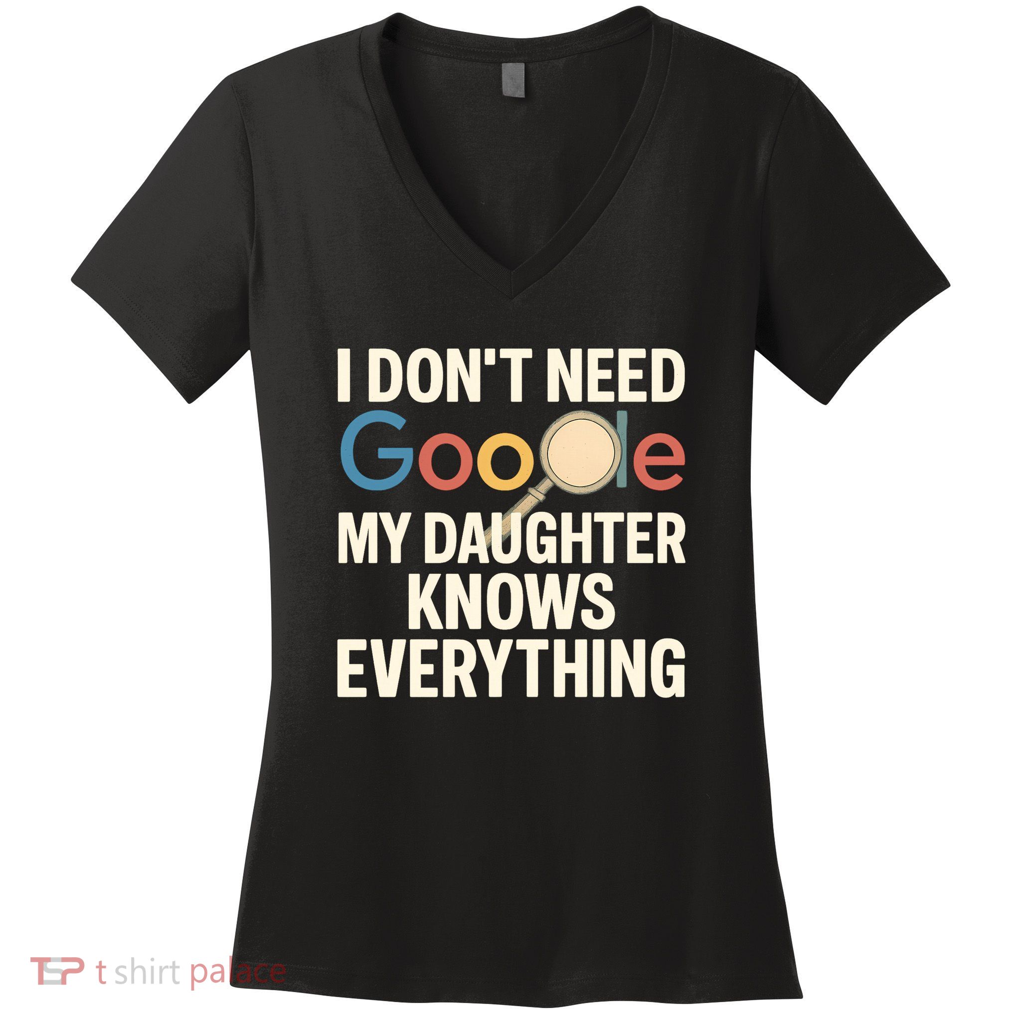 Father’s Day Gift: My Daughter Knows Everything Women's V-Neck T-Shirt