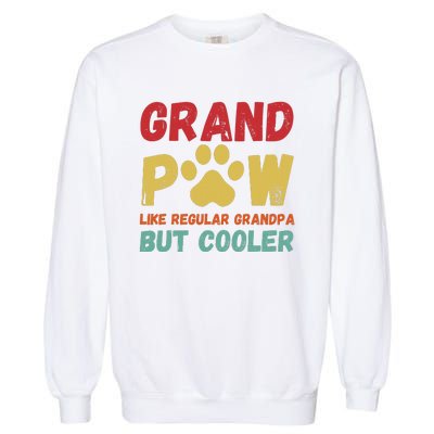 Fathers Day Gift Grandpaw Like Regular Grandpa But Cooler Garment-Dyed Sweatshirt