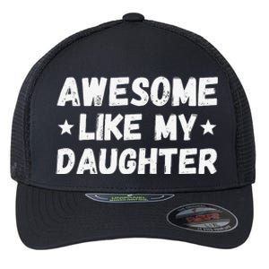 Fathers Day Gift From Daughter Wife Awesome Like My Daughter Flexfit Unipanel Trucker Cap