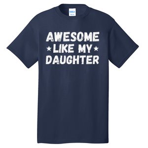 Fathers Day Gift From Daughter Wife Awesome Like My Daughter Tall T-Shirt