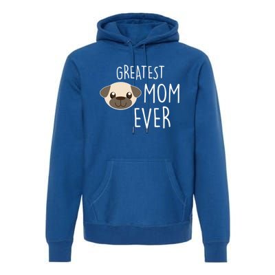 Funny Dog Greatest Pug Mom Ever Gift Premium Hoodie