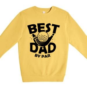 Fathers Day Golf Gift Golfing Outfit Best Dad By Par Cute Gift Premium Crewneck Sweatshirt